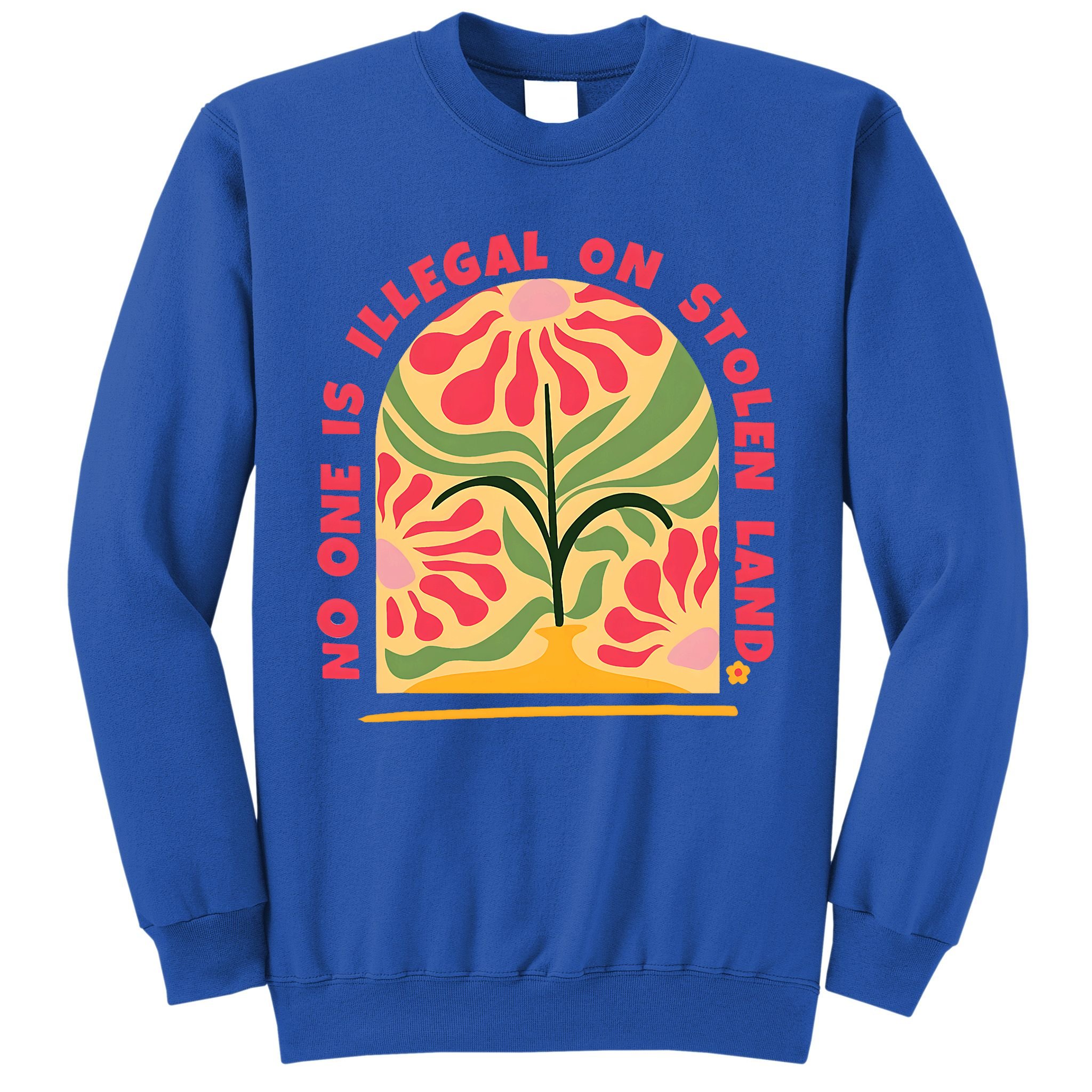 No One Is Illegal On Stolen Land Human Rights Immigration Sweatshirt