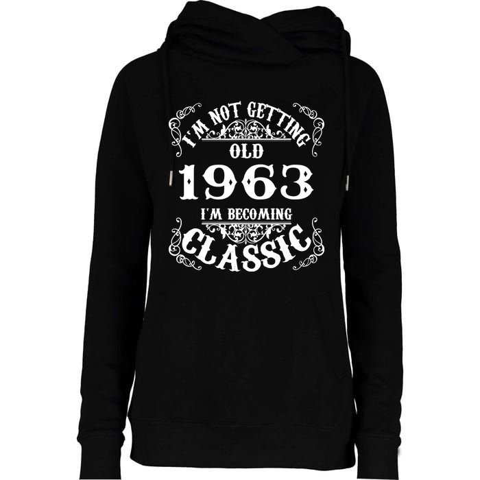 Not Old I Am Classic 1963 60th Birthday Gift For 60 Year Old Womens Funnel Neck Pullover Hood