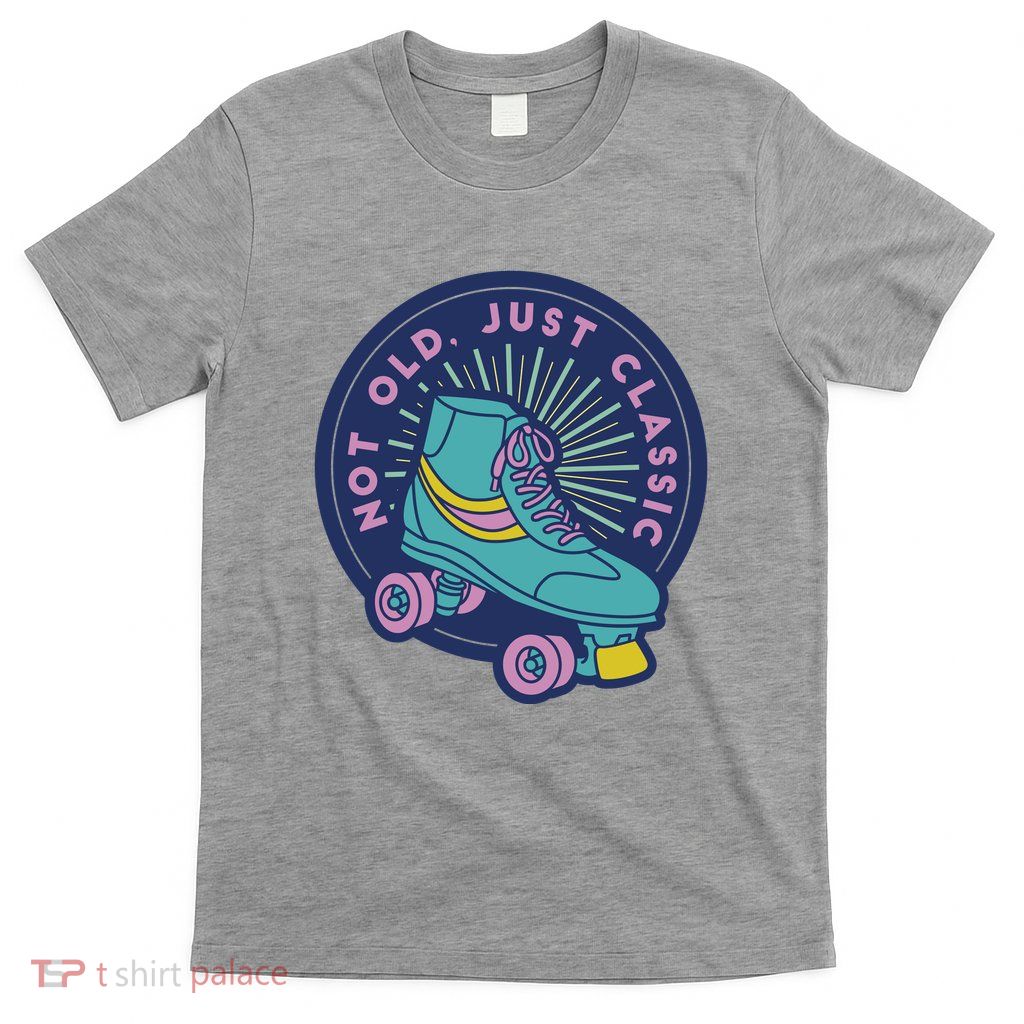 Not Old Just Classic Rollerskate T-Shirt