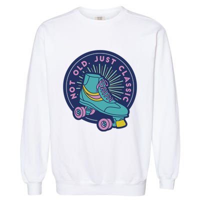 Not Old Just Classic Rollerskate Garment-Dyed Sweatshirt