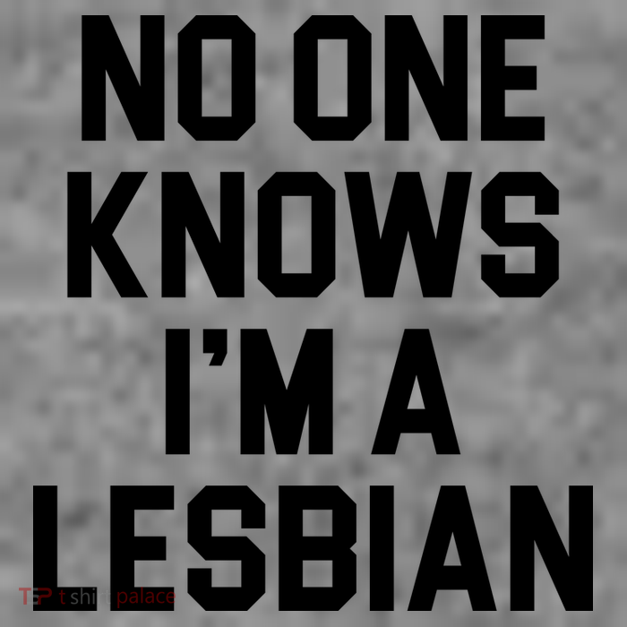 No One Knows I'm A Lesbian T-Shirt