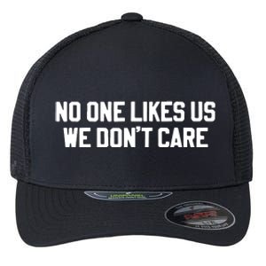 No One Likes Us We Don’T Care Flexfit Unipanel Trucker Cap