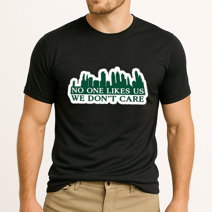 No One Likes Us We DonT Care Design Cooling Performance Crew T-Shirt
