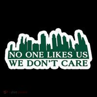 No One Likes Us We DonT Care Design Sweatshirt