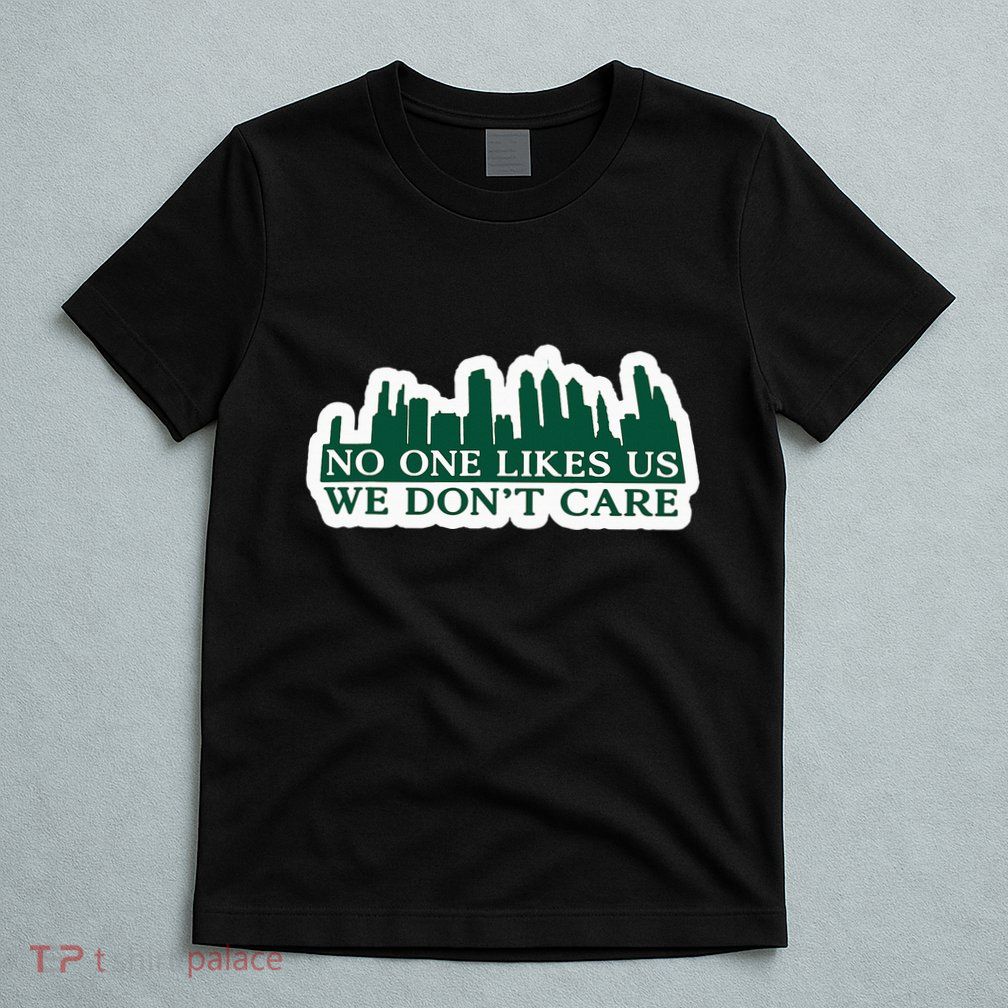 No One Likes Us We DonT Care Design T-Shirt