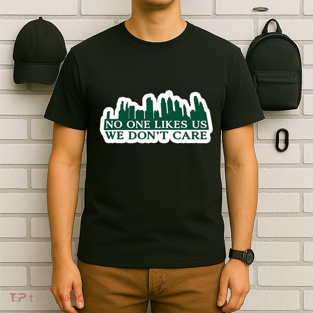 No One Likes Us We DonT Care Design T-Shirt