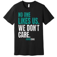 No One Likes Us We Don't Care Motivational Philly Vintage Premium T-Shirt