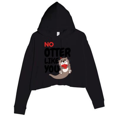 No Otter Like You Funny Otter Phrase Sweet Otter Gift Crop Fleece Hoodie