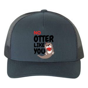 No Otter Like You Funny Otter Phrase Sweet Otter Gift Yupoong Adult 5-Panel Trucker Hat