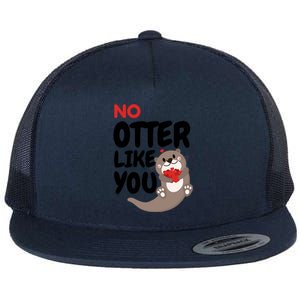 No Otter Like You Funny Otter Phrase Sweet Otter Gift Flat Bill Trucker Hat