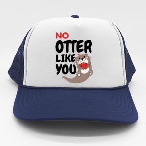 No Otter Like You Funny Otter Phrase Sweet Otter Gift Trucker Hat