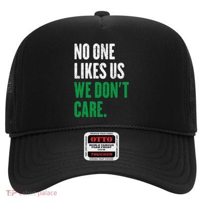 No One Likes Us We DonT Care High Crown Mesh Back Trucker Hat