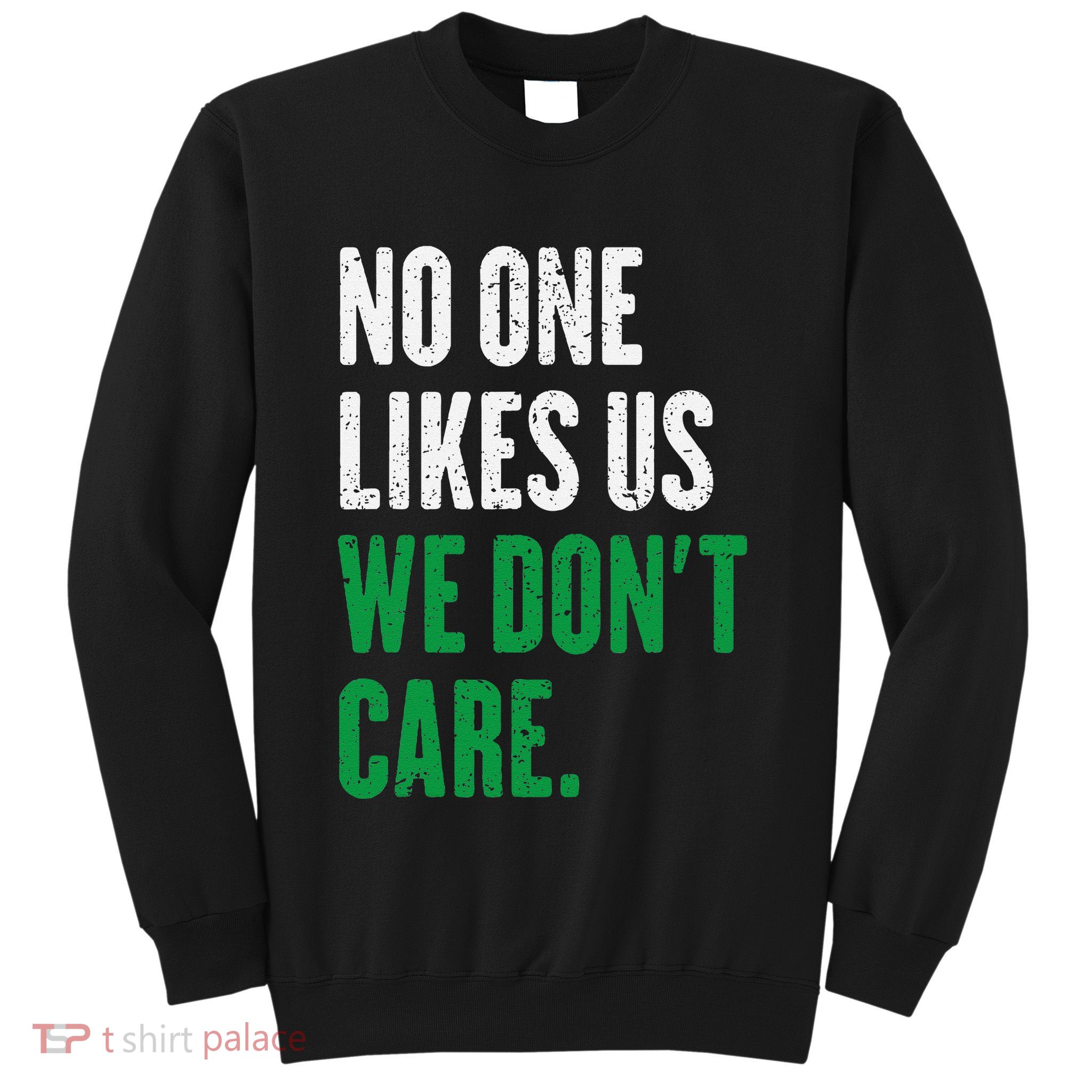 No One Likes Us We DonT Care Sweatshirt