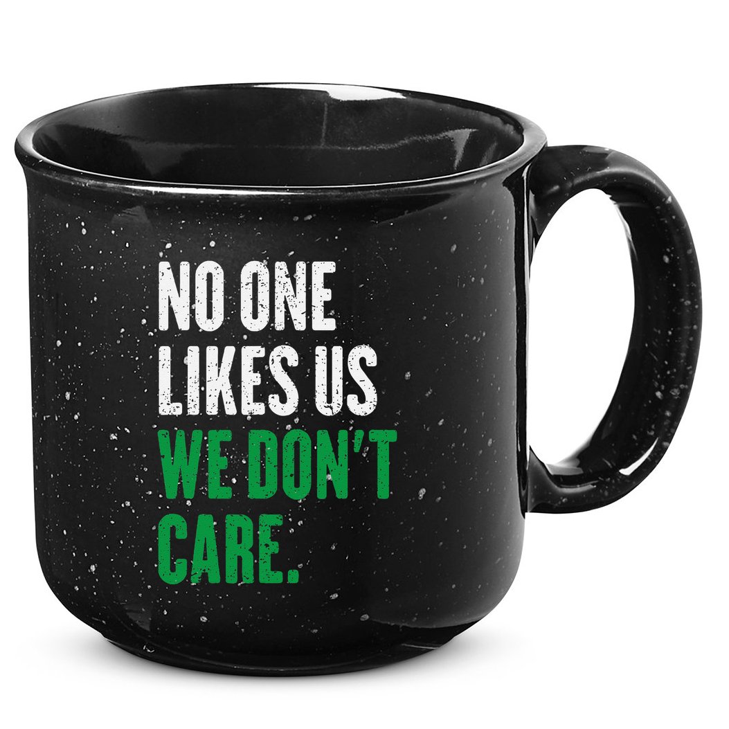 No One Likes Us We DonT Care 15oz Campfire Ceramic Mug