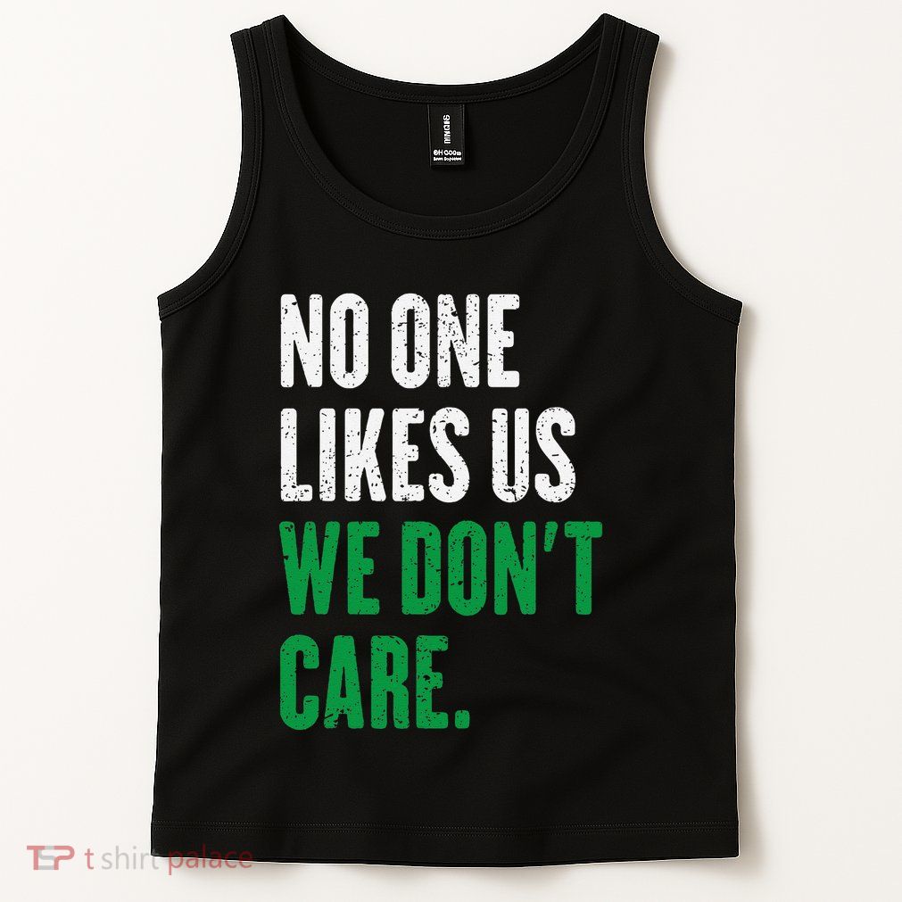 No One Likes Us We DonT Care Tank Top