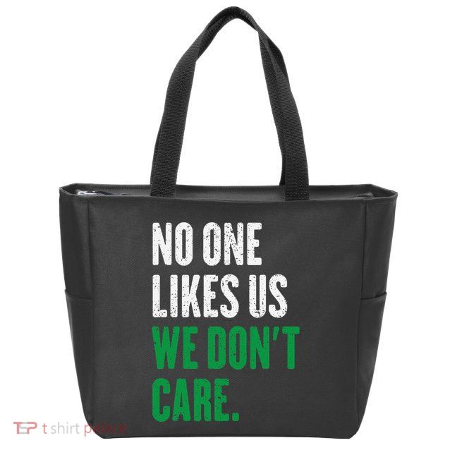 No One Likes Us We DonT Care Zip Tote Bag