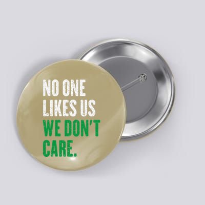 No One Likes Us We DonT Care Button