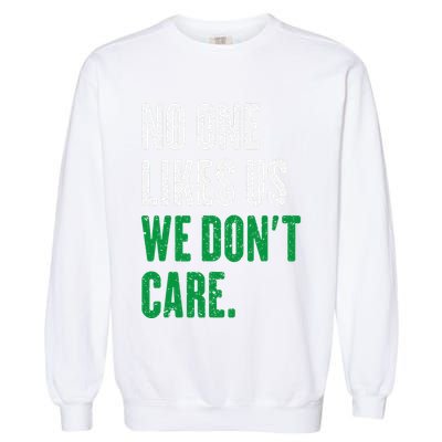 No One Likes Us We DonT Care Garment-Dyed Sweatshirt