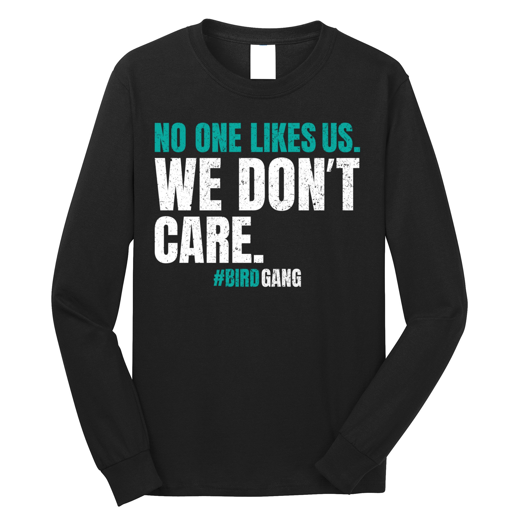 No One Likes Us We Don't Care Philly Philadelphia Football Long Sleeve Shirt