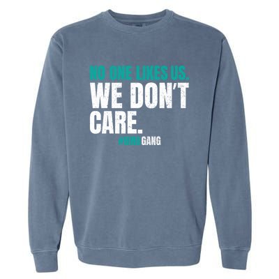 No One Likes Us We Don't Care Philly Philadelphia Football Garment-Dyed Sweatshirt