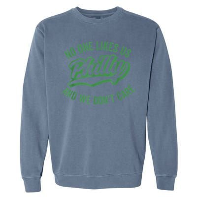 No One Likes Us We Don't Care Philadelphia Philly Fan Garment-Dyed Sweatshirt