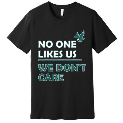 No One Likes Us We Don't Care Funny Philadelphia Philly Fan Premium T-Shirt