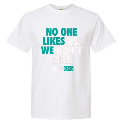 No One Likes Us We Don't Care Philly Bird Gang Football Garment-Dyed Heavyweight T-Shirt