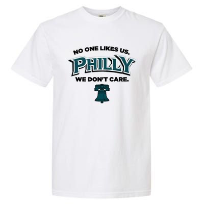 No One Likes Us We Don't Care Philly Philadelphia Garment-Dyed Heavyweight T-Shirt