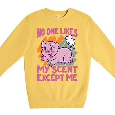 No One Likes My Scent Except Me Funny Farting Pig Funny Gift Premium Crewneck Sweatshirt