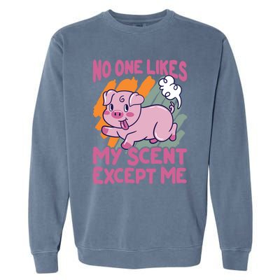 No One Likes My Scent Except Me Funny Farting Pig Funny Gift Garment-Dyed Sweatshirt