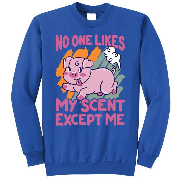 No One Likes My Scent Except Me Funny Farting Pig Funny Gift Sweatshirt