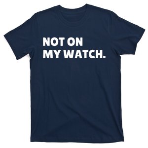 Not On My Watch T-Shirt