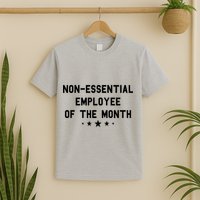 Non-Essential Employee Of The Month T-Shirt
