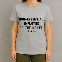 Non-Essential Employee Of The Month T-Shirt