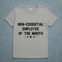 Non-Essential Employee Of The Month T-Shirt
