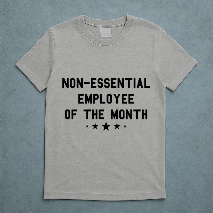 Non-Essential Employee Of The Month T-Shirt