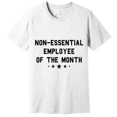 Non-Essential Employee Of The Month Premium T-Shirt