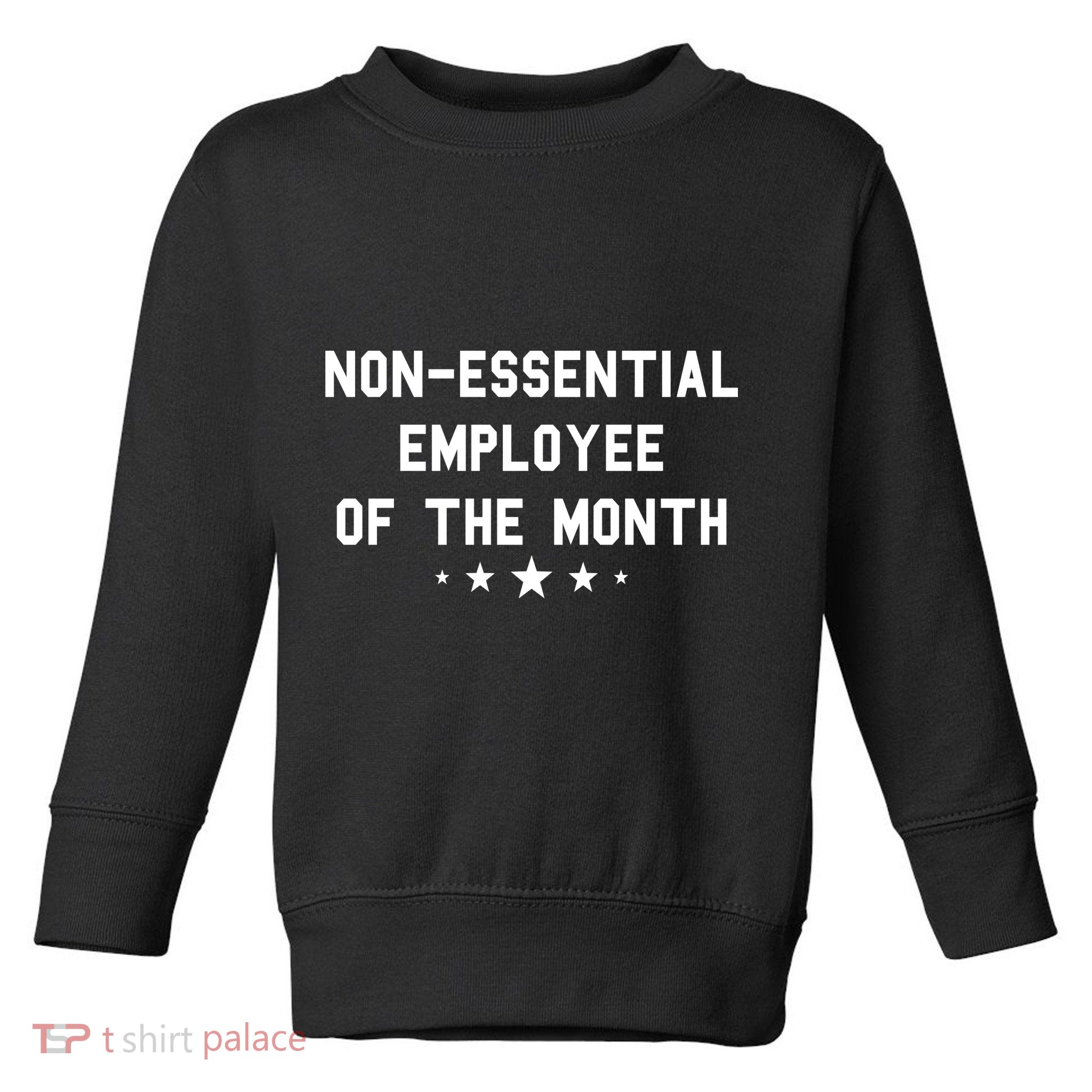 Non-Essential Employee Of The Month Toddler Sweatshirt