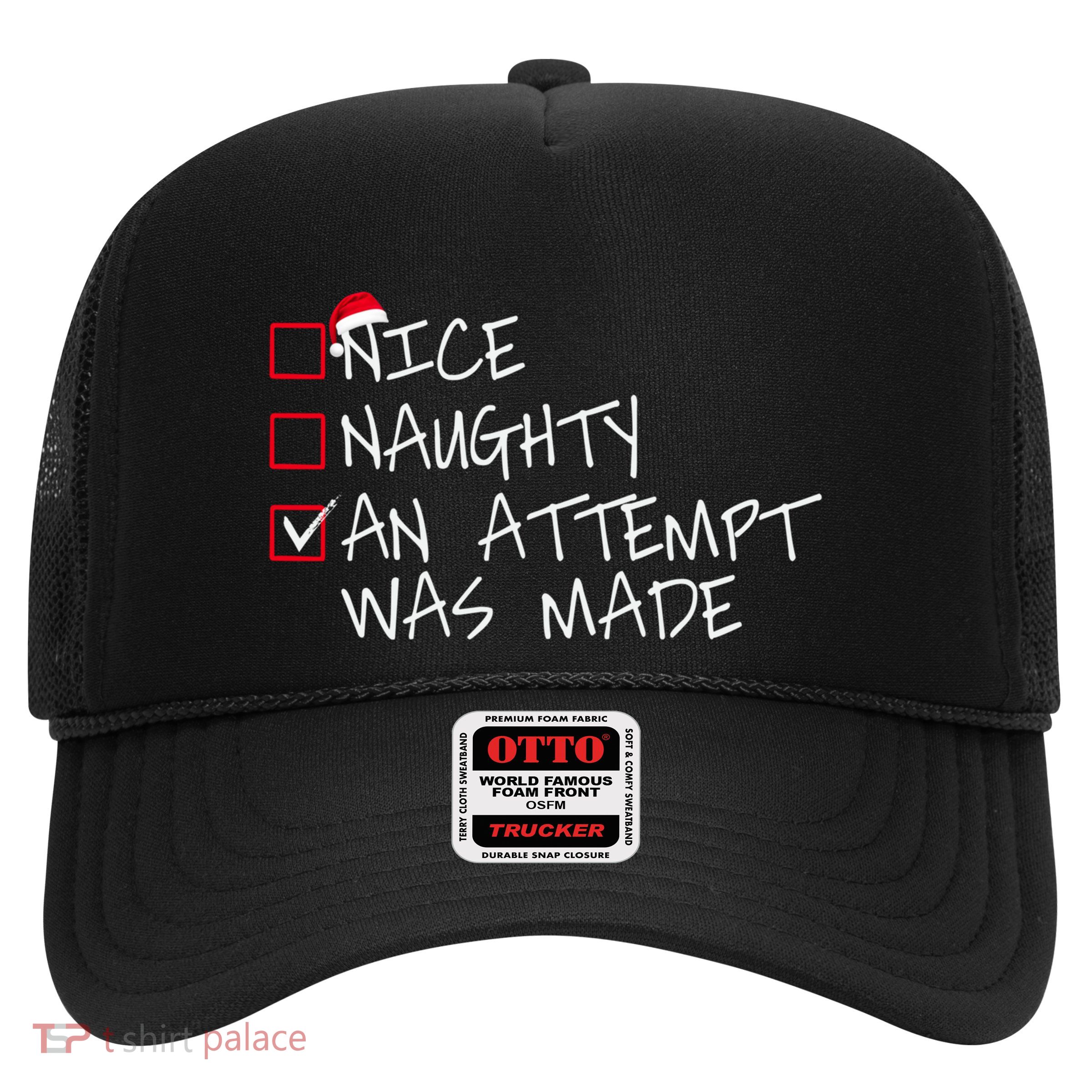 Naughty Or Nice Funny An Attempt Was Made Christmas Great Gift Trucker Hat
