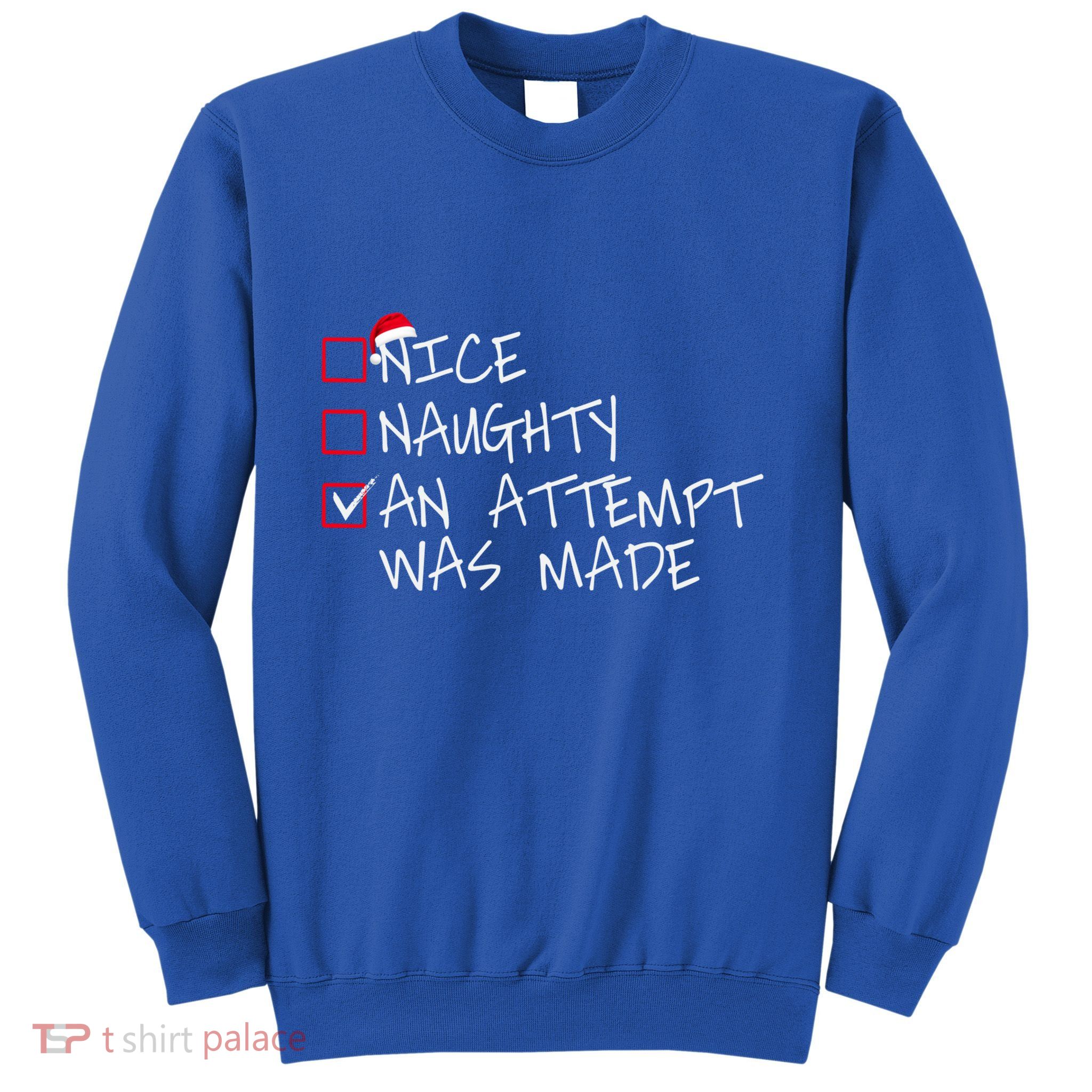 Naughty Or Nice Funny An Attempt Was Made Christmas Great Gift Sweatshirt