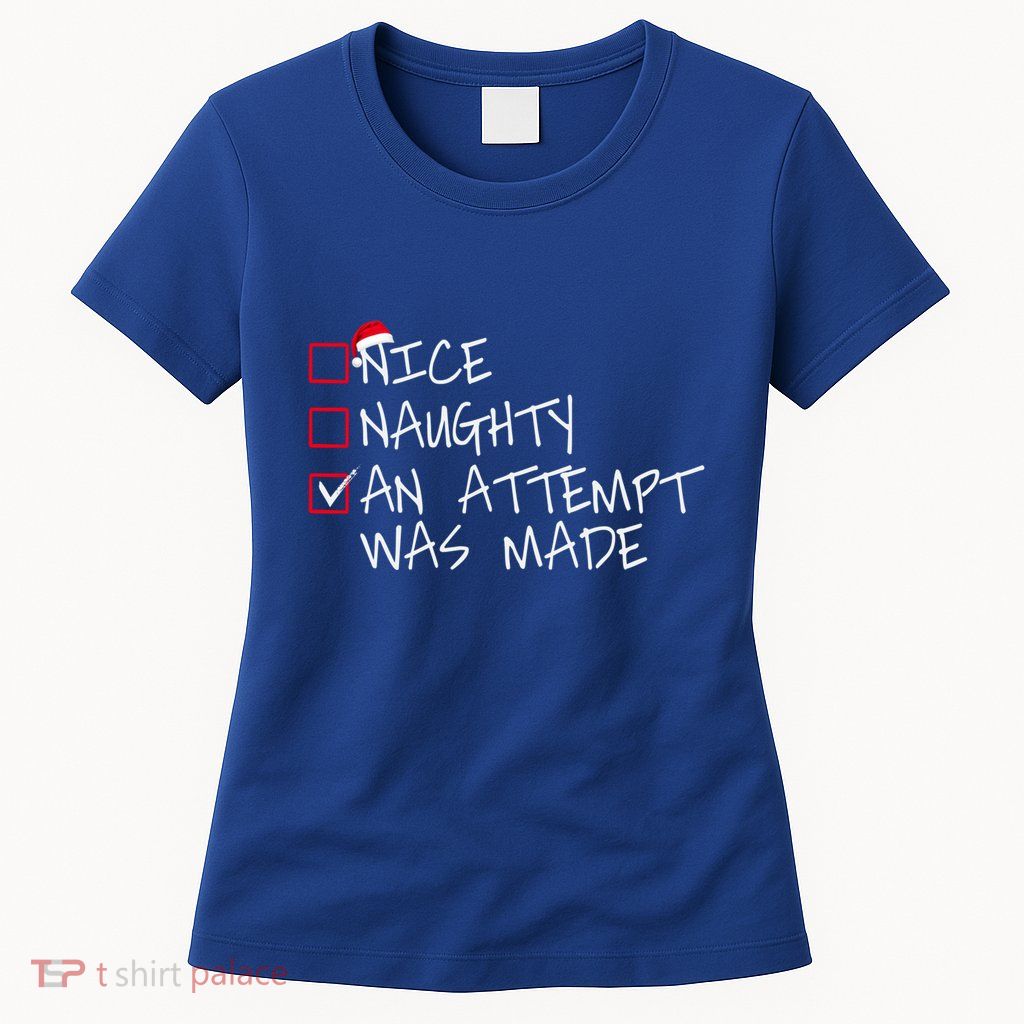 Naughty Or Nice Funny An Attempt Was Made Christmas Great Gift Womens T-Shirt
