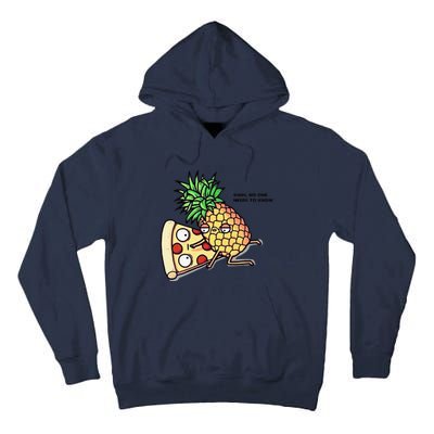 No One Needs To Know Pineapple Hawaiian Pizza Food Tall Hoodie