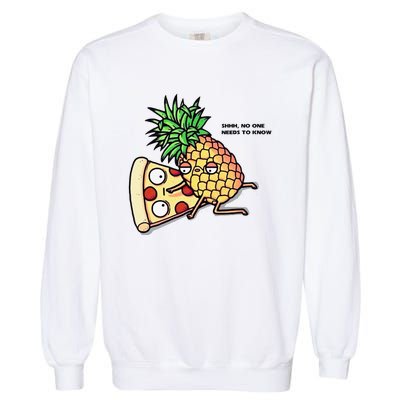 No One Needs To Know Pineapple Hawaiian Pizza Food Garment-Dyed Sweatshirt