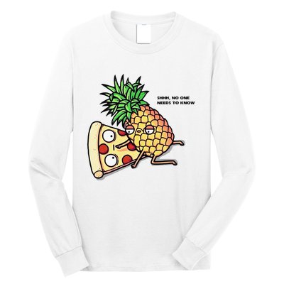 No One Needs To Know Pineapple Hawaiian Pizza Food Long Sleeve Shirt