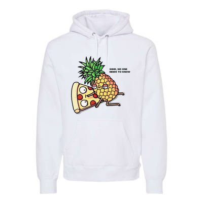 No One Needs To Know Pineapple Hawaiian Pizza Food Premium Hoodie