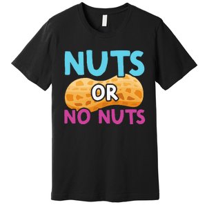 Nuts Or No Nuts Funny Nuts Gender Reveal Party Baby Shower Premium T-Shirt