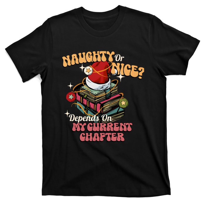 Naughty Or Nice Depends On My Current Chapter Christmas Bookish T-Shirt