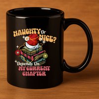 Naughty Or Nice Depends On My Current Chapter Christmas Bookish 11oz C Handle Ceramic Mug