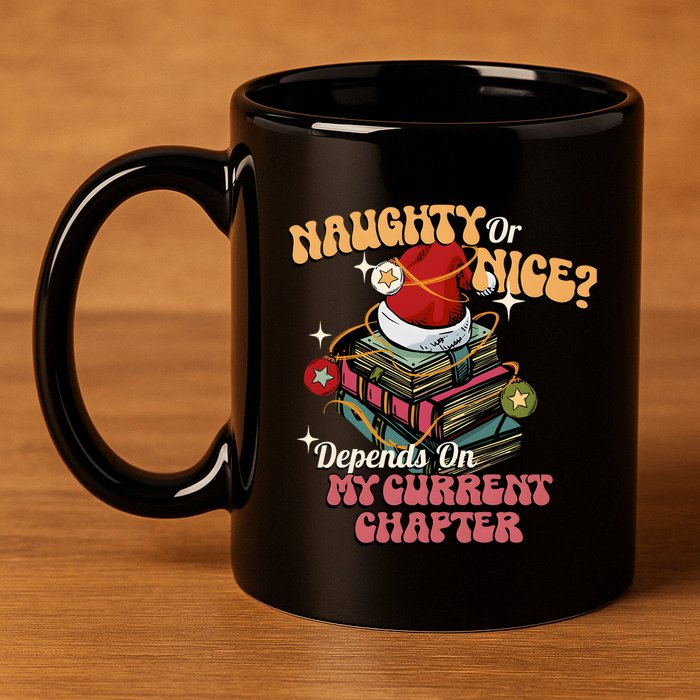 Naughty Or Nice Depends On My Current Chapter Christmas Bookish 11oz C Handle Ceramic Mug