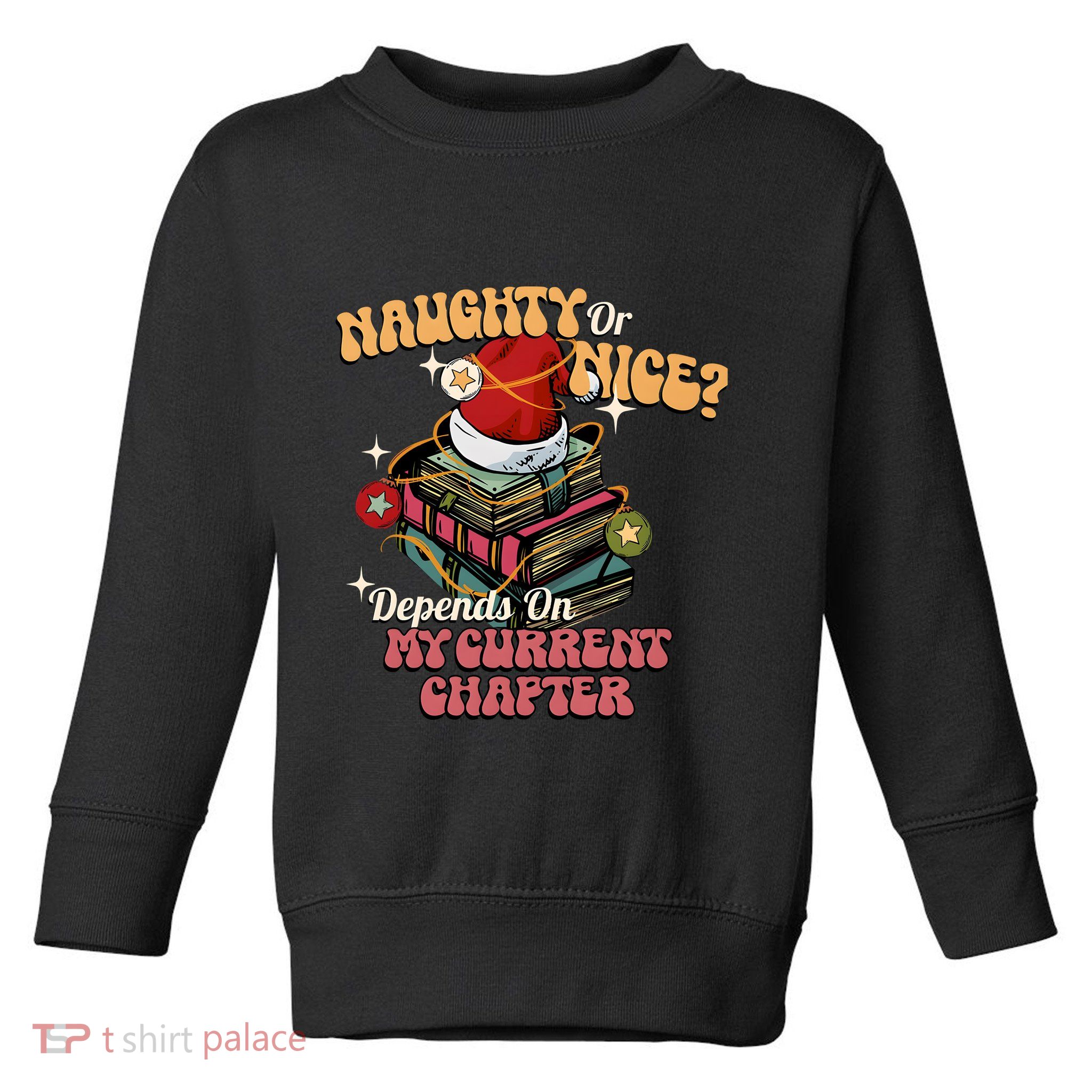 Naughty Or Nice Depends On My Current Chapter Christmas Bookish Toddler Sweatshirt
